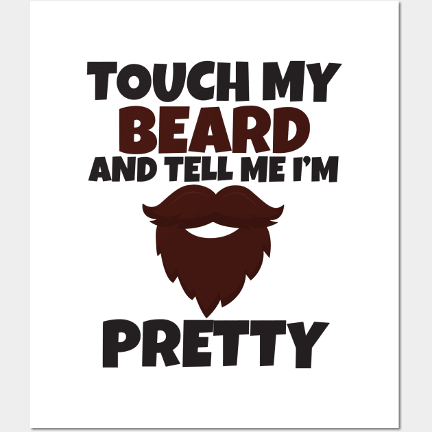 Touch My Beard And Tell Me I'm Pretty Wall Art by Work Memes